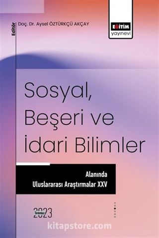 Sosyal, Beşeri ve İdari Bilimler Alanında Uluslararası Araştırmalar XXV