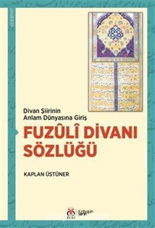 Divan Şiirinin Anlam Dünyasına Giriş Fuzûlî Divanı Sözlüğü