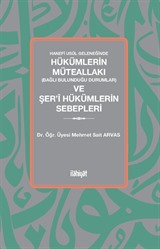 Hanefi Usûl Geleneğinde Hükümlerin Müteallakı (Bağlı Bulunduğu Durumlar) ve Şer'î Hükümlerin Sebepleri