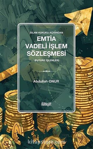 İslam Hukuku Açısından Emtia Vadeli İşlem Sözleşmesi (Future İşlemler)