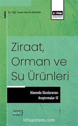 Ziraat, Orman ve Su Ürünleri Alanında Uluslararası Araştırmalar IX