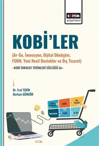 Kobi'ler (Ar-Ge, İnovasyon, Dijital Dönüşüm, Fsmh, Yeni Nesil Destekler Ve Dış Ticaret) -Kobi İhracat Terimleri Sözlüğü İle