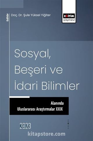 Sosyal, Beşeri ve İdari Bilimler Alanında Uluslararası Araştırmalar XXIX