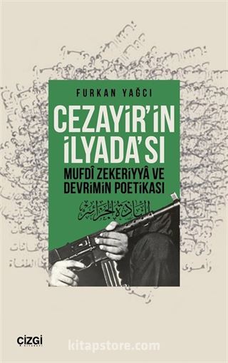 Cezayir'in İlyada'sı Mufdi Zekeriyya ve Devrimin Poetikası