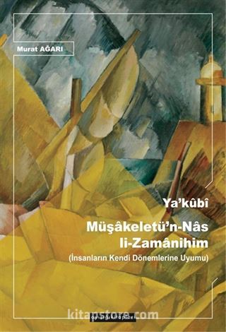 Ya'kûbî Müşakeletü'n-Nas li-Zamanihim (İnsanların Kendi Dönemlerine Uyumu)