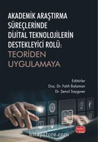 Akademik Araştırma Süreçlerinde Dijital Teknolojilerin Destekleyici Rolü : Teoriden Uygulamaya