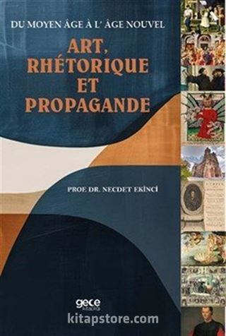 Du Moyen Âge À L' Âge Nouve Art, Rhétorıque Et Propagande