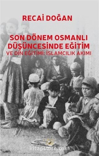 Son Dönem Osmanlı Düşüncesinde Eğitim ve Din Eğitimi: İslamcılık Akımı