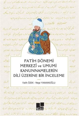 Fatih Dönemi Merkezî ve Umumî Kanunnamelerin Dili Üzerine Bir İnceleme