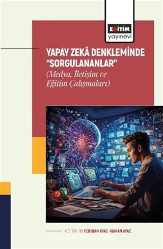 Yapay Zeka Denkleminde 'Sorgulananlar' (Medya, İletişim ve Eğitim Çalışmaları)