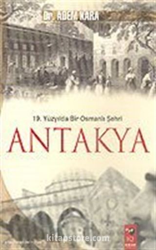 19. Yüzyılda Bir Osmanlı Şehri Antakya