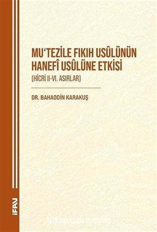 Mu'tezile Fıkıh Usûlünün Hanefî Usûlüne Etkisi (Hicri II-VI. Asırlar)