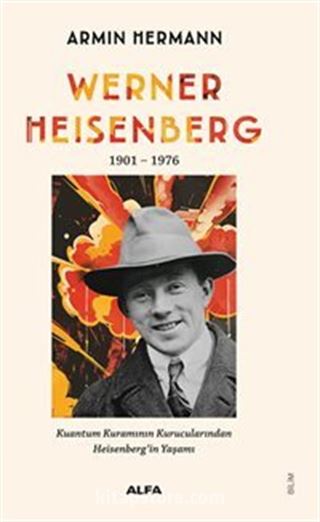 Werner Heısenberg 1901-1976 Kuantum Kuramının Kurucularından Heisenberg'in Yaşamı