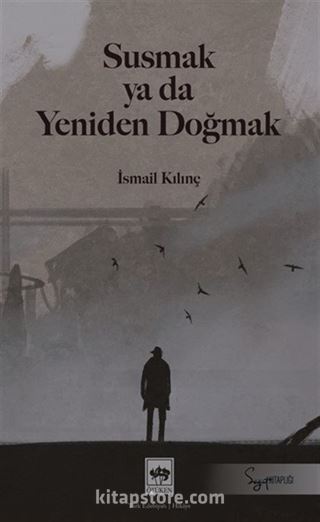 Susmak ya da Yeniden Doğmak