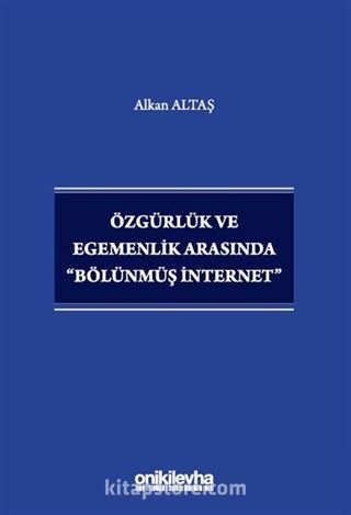 Özgürlük ve Egemenlik Arasında 'Bölünmüş İnternet'