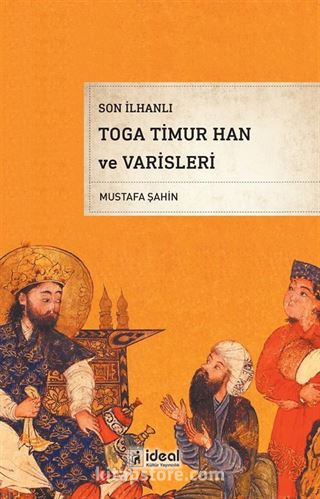 Son İlhanlı Toga Timur Han ve Varisleri