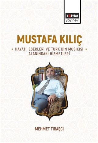 Mustafa Kılıç -Hayatı, Eserleri ve Türk Din Mûsikîsi Alanındaki Hizmetleri