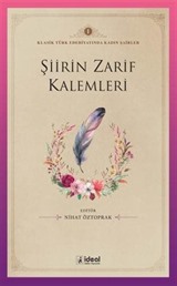 Şiirin Zarif Kalemleri / Klasik Türk Edebiyatında Kadın Şairler 1