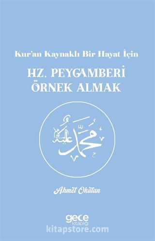 Kur'an Kaynaklı Bir Hayat İçin Hz. Peygamberi Örnek Almak