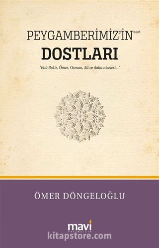 Peygamberimiz'in (s.a.v) Dostları / Hz.Ebu Bekir, Hz.Ömer, Hz.Osman, Hz.Ali ve Daha Niceleri