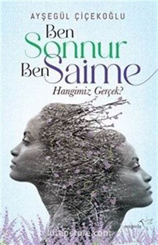 Ben Sonnur, Ben Saime: Hangimiz Gerçek?