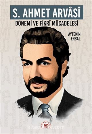 S. Ahmet Arvasî Dönemi ve Fikrî Mücadelesi