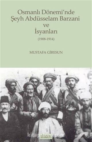 Osmanlı Dönemi'nde Şeyh Abdüsselam Barzani ve İsyanları