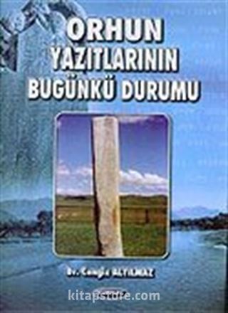 Orhun Yazıtlarının Bugünkü Durumu