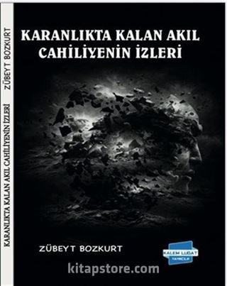 Karanlıkta Kalan Akıl Cahiliyenin İzleri