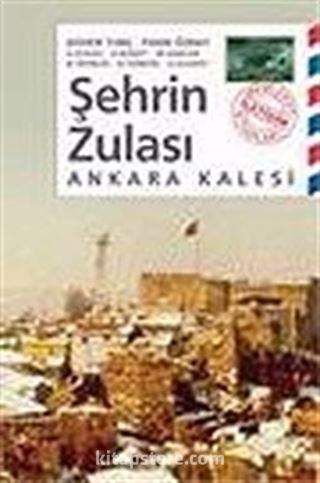 Şehrin Zulası Ankara Kalesi