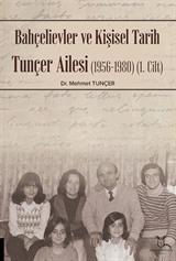 Bahçelievler ve Kişisel Tarih Tunçer Ailesi (1956-1980) -Cilt I