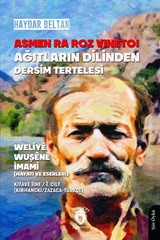 Asmen Ra Roz Vıneto! Ağıtların Dilinden Dersim Tertelesi Weliyê Wuşênê İmami (Hayatı ve Eserleri) Kıtavê 1ine / 1. Cilt (Kırmancki / Zazaca - Türkçe)