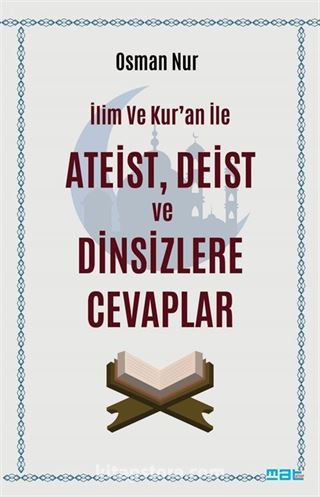 İlim ve Kur'an İle Ateist Deist ve Dinsizlere Cevaplar