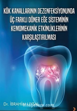Kök Kanallarının Dezenfeksiyonunda Üç Farklı Döner Eğe Sisteminin Kemomekanik Etkinliklerinin Karşılaştırılması