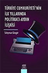 Türkiye Cumhuriyeti'nin İlk Yıllarında Politikacı Aydın İlişkisi