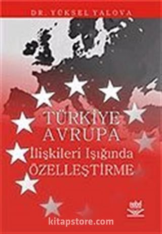 Türkiye Avrupa İlişkileri Işığında Özelleştirme