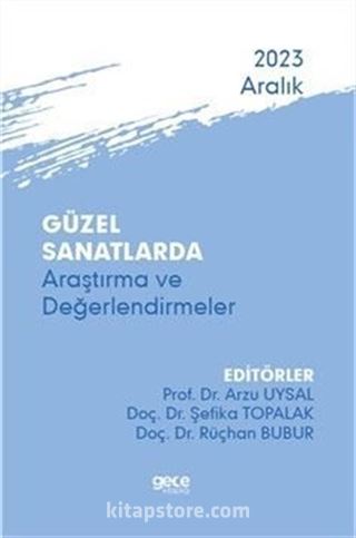 Güzel Sanatlarda Araştırma ve Değerlendirmeler - Aralık 2023