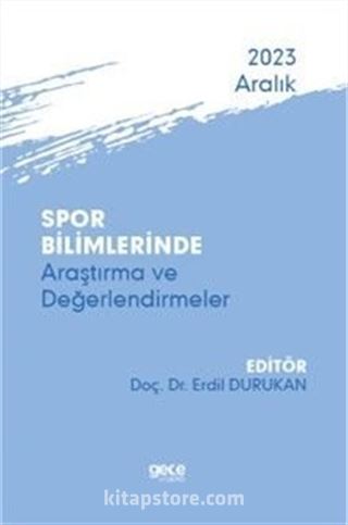 Spor Bilimlerinde Araştırma ve Değerlendirmeler - Aralık 2023