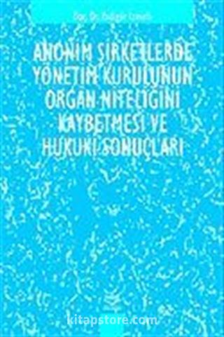 Anonim Şirketlerde Yönetim Kurulunun Organ Niteliğini Kaybetmesinin Hukuki Sonuçları