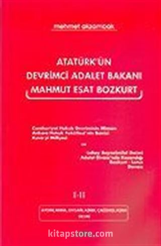 Atatürk'ün Devrimci Adalet Bakanı Mahmut Esat Bozkurt I-II