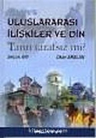 Uluslararası İlişkiler ve Din/Tanrı Tarafsız mı?