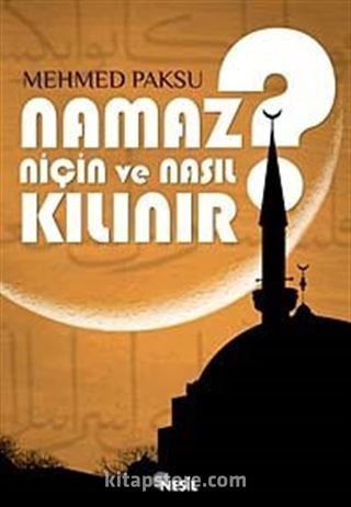 Namaz Niçin ve Nasıl Kılınır?