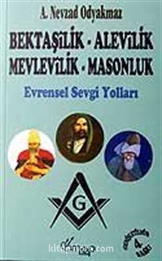 Bektaşilik Alevilik Mevlevilik Masonluk / Evrensel Sevgi Yolları