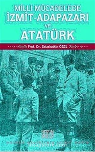 Milli Mücadelede İzmit-Adapazarı ve Atatürk