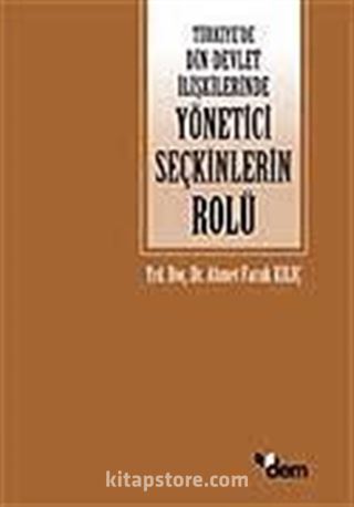 Türkiye'de Din-Devlet İlişkilerinde Yönetici Seçkinlerin Rolü (1920-1960)