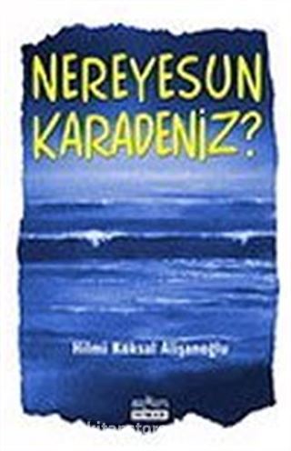 Nereyesun Karadeniz?