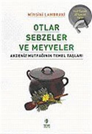 Otlar Sebzeler ve Meyveler/Akdeniz Mutfağının Temel Taşları