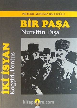 İki İsyan: Koçgiri, Pontus/Bir Paşa: Nurettin Paşa