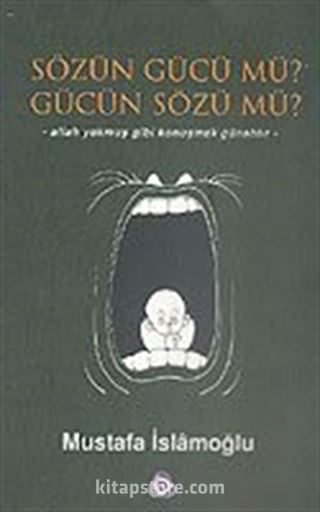 Sözün Gücü mü? Gücün Sözü mü?