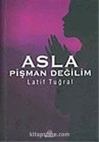 Asla Pişman Değilim